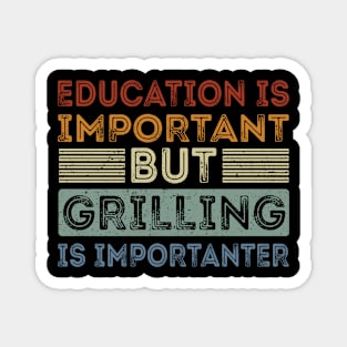 Funny Education Is Important But Grilling Is Importanter Magnet