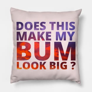 Does this make my bum look big? Pillow