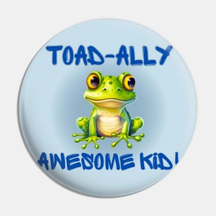Cute frog Totally Awesome Kid! Toad-ally Pin