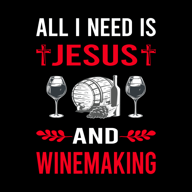 I Need Jesus And Winemaking Winemaker by Good Day