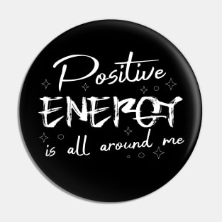 Positive energy is all around me, Positive Affirmation Pin