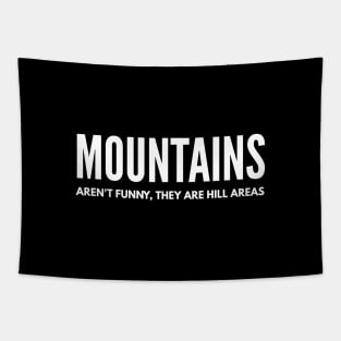 Mountains Aren't Funny, They Are Hill Areas - Funny Sayings Tapestry