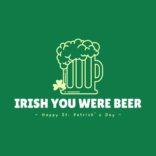 Irish you were beer T-Shirt