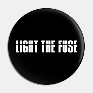 Light The Fuse (white lettering) Pin