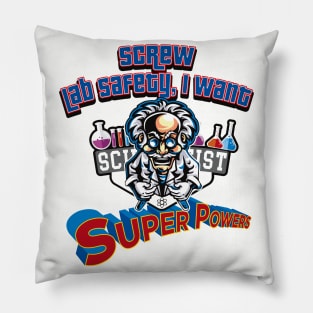 Screw Lab Safety, I want Super Powers! Pillow