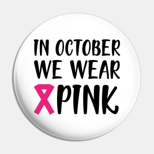 Breast Cancer - In October we wear pink Pin