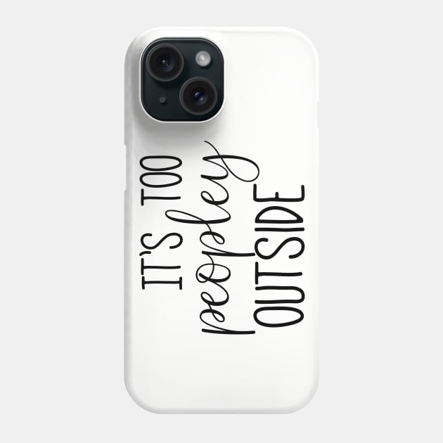 Too Peopley - Black Text Phone Case by Geeks With Sundries