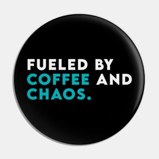 Fuled by coffee and chaos Pin