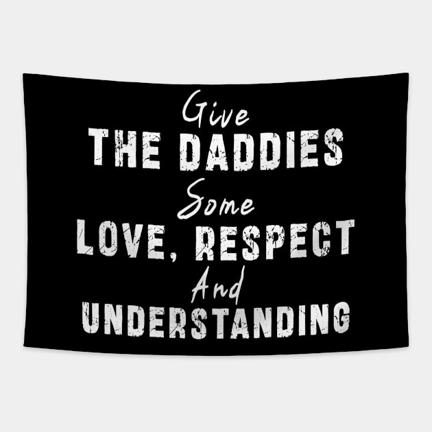 Give The Daddies Some love, respect and understanding: Newest design for daddies and son with quote saying "Give the daddies some love, respect and understanding" Tapestry by Ksarter