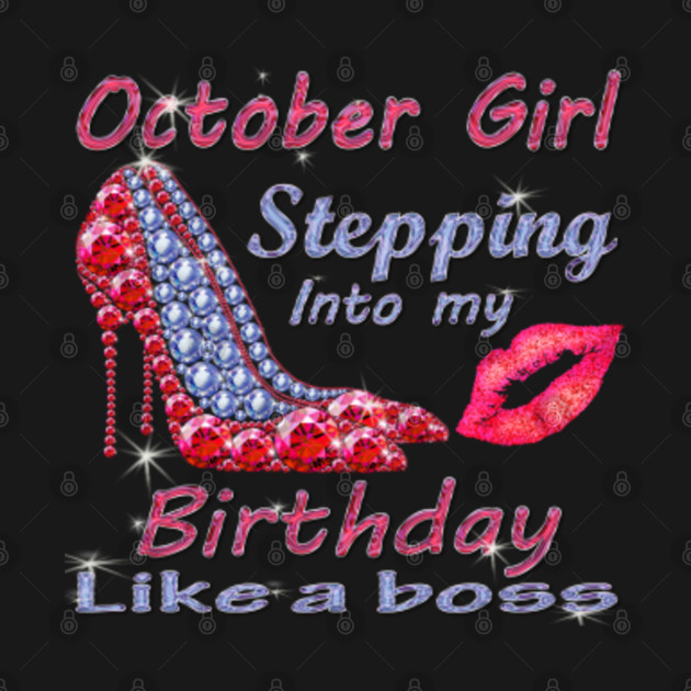 Disover October Girl Stepping Into My Birthday Like A Boss - October Birthday Women - T-Shirt