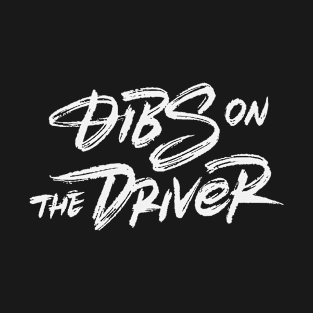 dibs on the driver T-Shirt