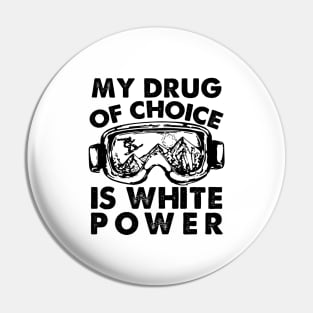 My Drug Of Choice Is White Powder Snowboarding Pin