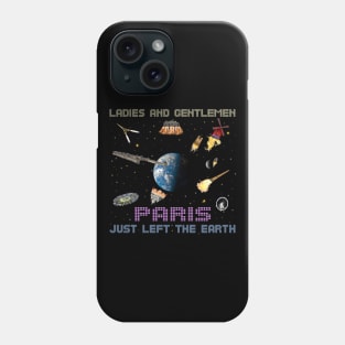 Paris Just Left The Earth Phone Case