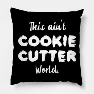 This ain't Cookie Cutter World | Life | Quotes | Black Pillow