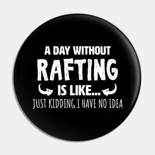 A Day Without Rafting Pin