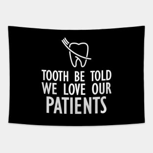 Dentist - Tooth be told we love our patients w Tapestry