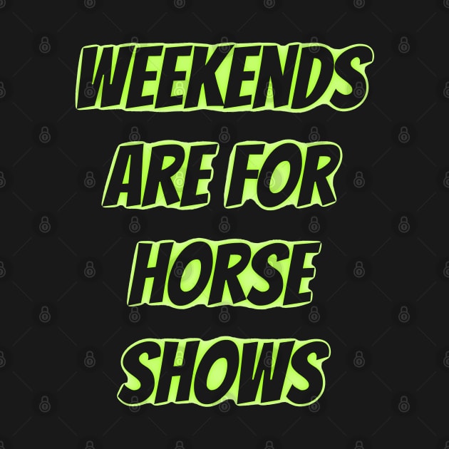 weekends are for horse shows by mdr design