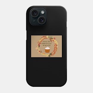 You are the pumpkin spice in my latte Phone Case