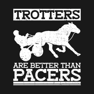 Trotters Are Better Than Pacers - Horse Racing Harness Racing T-Shirt