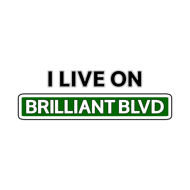 I live on Brilliant Blvd by Mookle