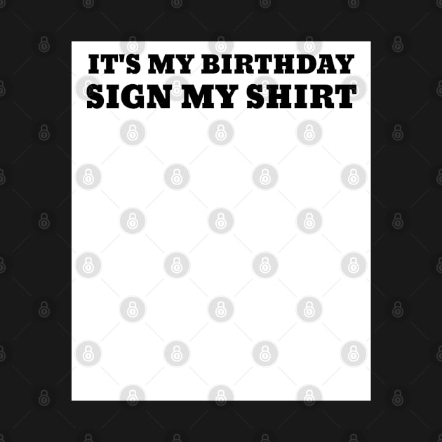 Sign My Shirt Birthday by lightbulbmcoc