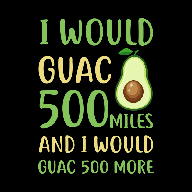 I Would Guac 500 Miles And i Would Guac 500 by Simpsonfft