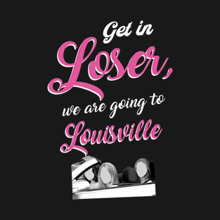 Get in Loser - Louisville - Pink T-Shirt