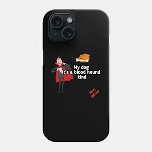 Vampire said, my dog it's a blood hound kind Phone Case