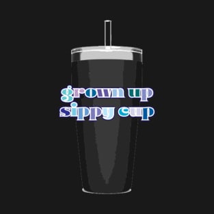 Grown Up Sippy Cup T-Shirt