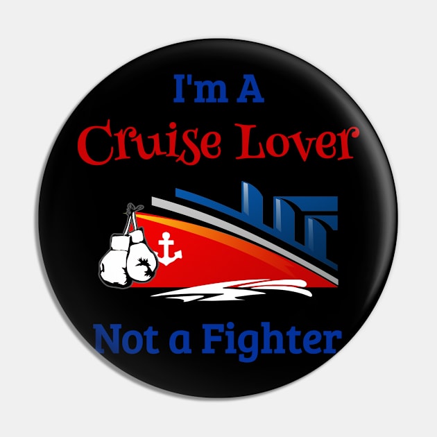 Cruise Ship Cruise Shirt Im A Cruise Lover Not A Fighter Pin by kdspecialties