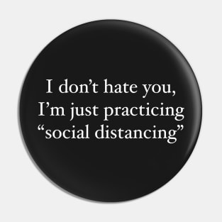 I don't hate you, I'm just practicing social distancing white letters variant Pin