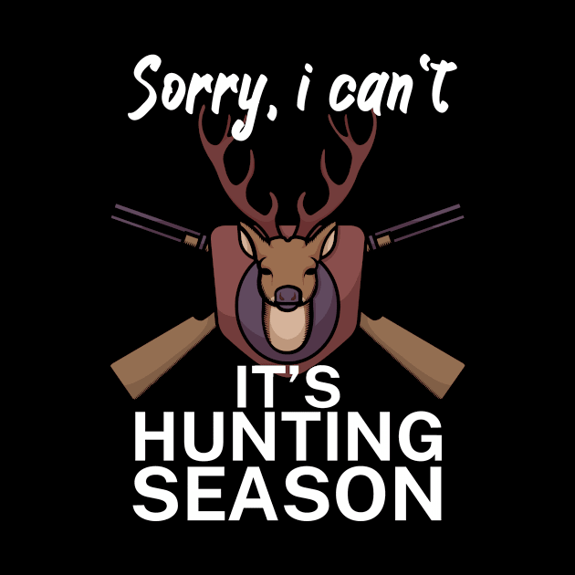 Sorry I can’t It’s hunting season by maxcode