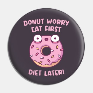 Donut Worry Eat First Diet Later Funny Pin