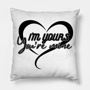 I'm Yours & You Are Mine Pillow