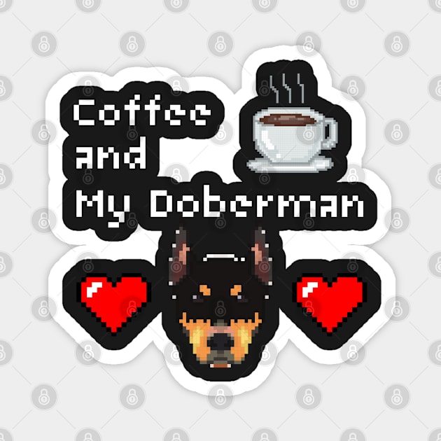 Coffee and my Doberman ,Black Doberman lover,Coffee lover ,red hearts love, game Magnet by BasmatiShop