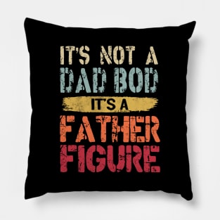 It's Not A Dad Bod It's A Father Figure Pillow