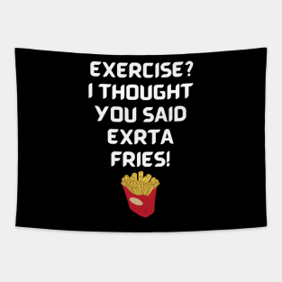 Exercise? I thought you said extra fries! Tapestry