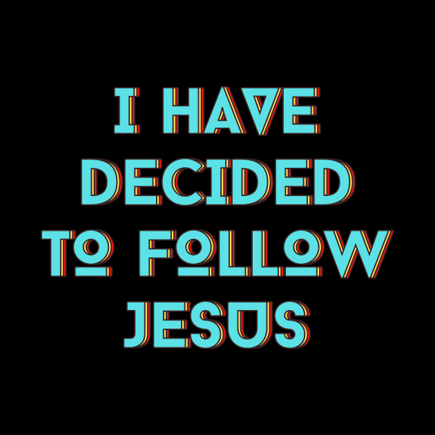 I Have Decided To Follow Jesus | Christian Typography by All Things Gospel