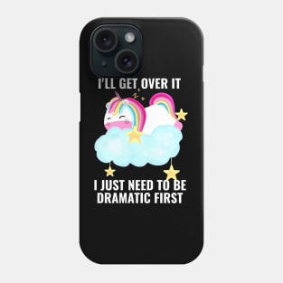 I Just Need To Be Dramatic First Unicorn Cute Phone Case