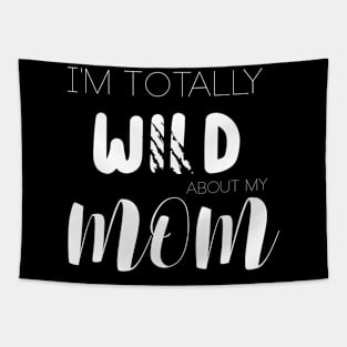 I'm Totally Wild About My Mom Tapestry