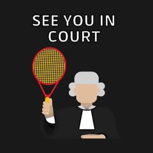 Funny Tennis See You In Court Design T-Shirt