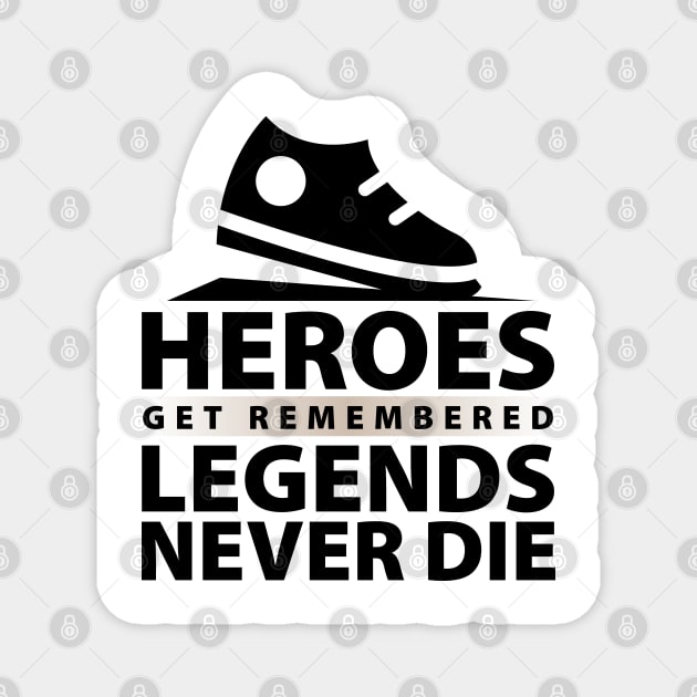 Heroes Get Remembered Legends Never Die Magnet by unique_design76