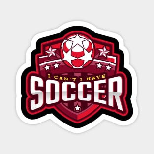 I Can't I Have Soccer Magnet