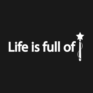 Life is full of magic T-Shirt
