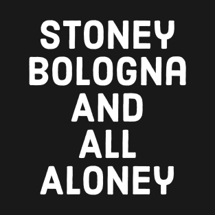 Stoney Bologna and All Aloney! T-Shirt