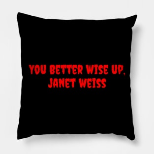 You Better Wise Up, Janet Weiss Pillow