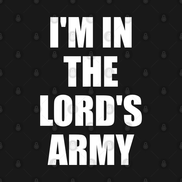 I'm In The Lord's Army - Christian Quotes by ChristianShirtsStudios