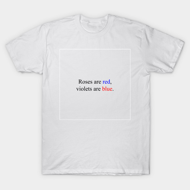 Roses Are Red Violets Are Blue Satire T Shirt Teepublic