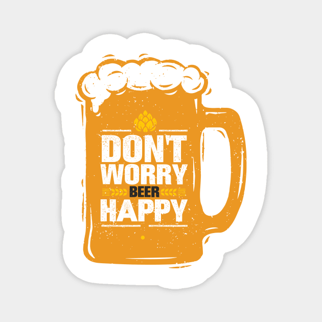 Don't Worry Beer Happy - Funny Taglines Gifts & Merchandise for Sale Magnet by Ina