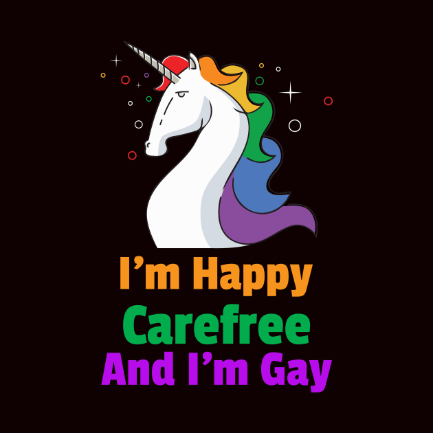 I'm Happy Carefree And I'm Gay Unicorn For Women and Men by BestLifeWear